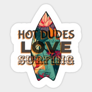 HOT Dudes Love Surfing - Funny Surfing Quotes Sticker